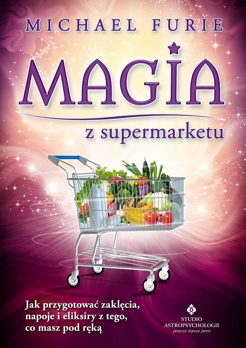 Image of Magia z supermarketu jak przygotować zaklęcia napary i eliksiry z tego co masz pod ręką