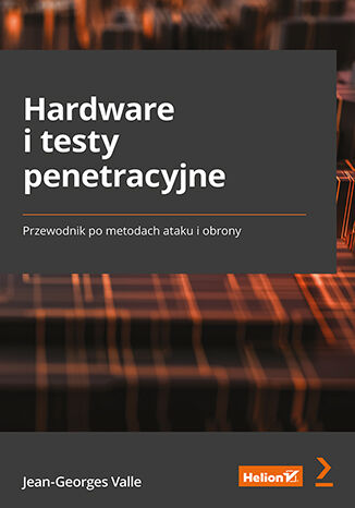 Image of Hardware i testy penetracyjne. Przewodnik po metodach ataku i obrony