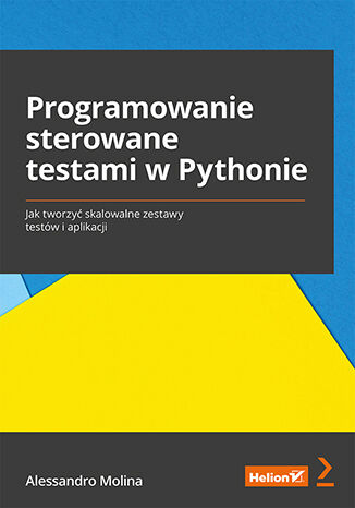Image of Programowanie sterowane testami w Pythonie. Jak tworzyć skalowalne zestawy testów i aplikacji