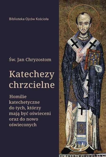 Image of Katechezy chrzcielne. Homilie katechetyczne dla tych, którzy mają być oświeceni…