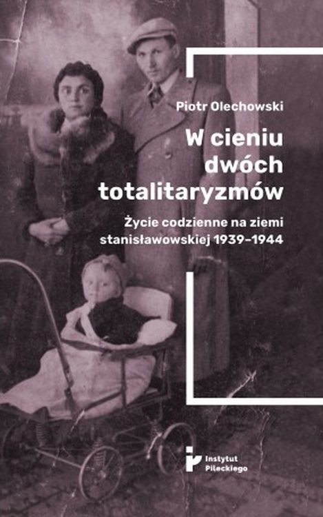 Image of W cieniu dwóch totalitaryzmów. Życie codzienne na ziemi stanisławowskiej 1939–1944