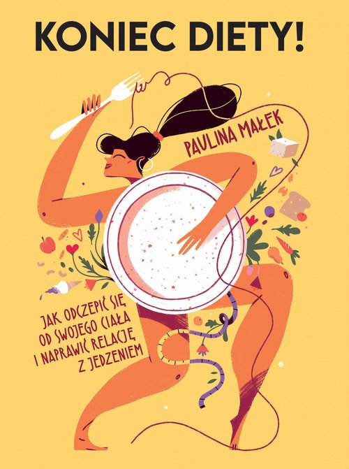 Image of Koniec diety! Jak odczepić się od swojego ciała i naprawić relację z jedzeniem