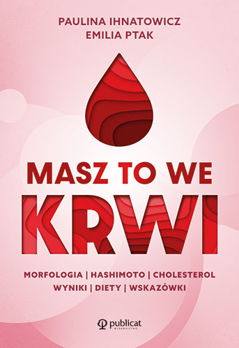 Image of Masz to we krwi. Morfologia, Hashimoto, cholesterol. Wyniki, diety, wskazówki wyd. 2024