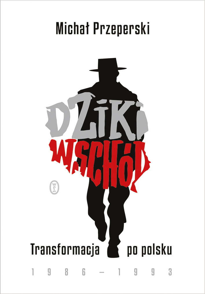 Image of Dziki Wschód. Transformacja po polsku 1986-1993