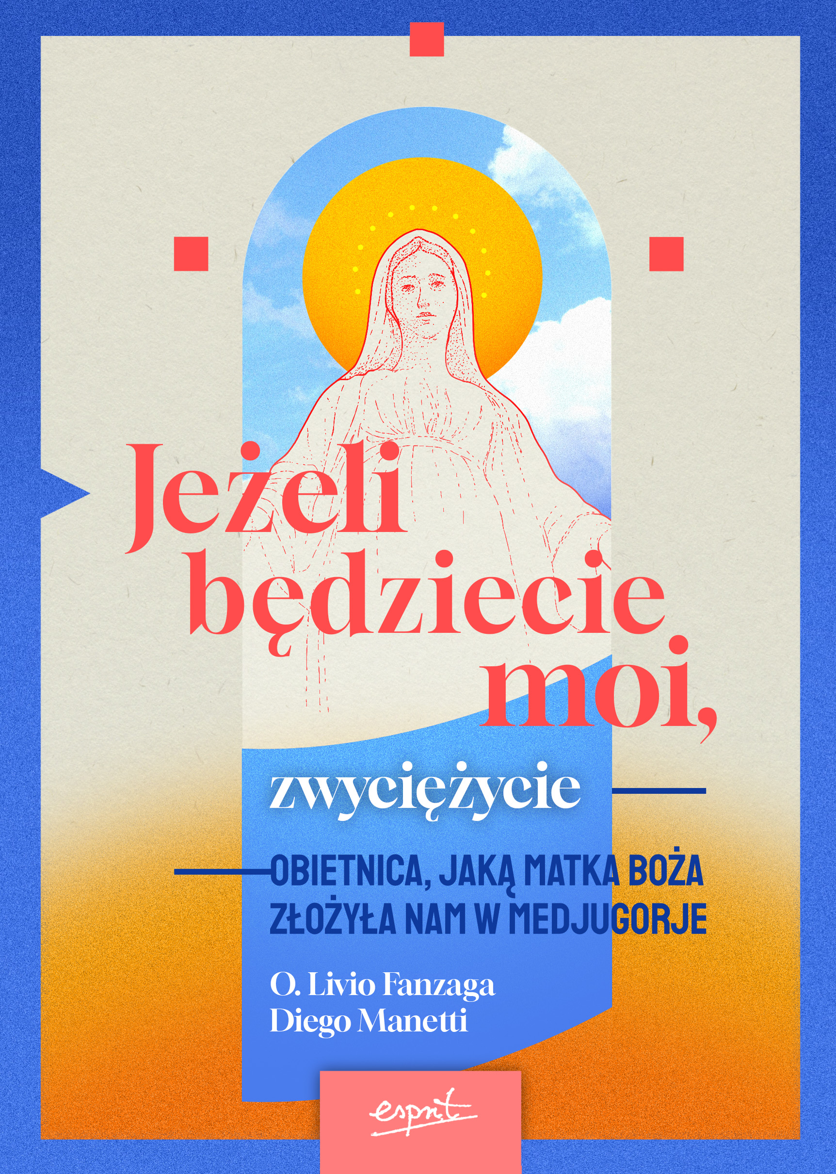 Image of Jeżeli będziecie moi, zwyciężycie. Obietnica, jaką Matka Boża złożyła nam w Medjugorje