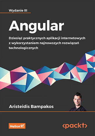 Image of Angular. Dziesięć praktycznych aplikacji internetowych z wykorzystaniem najnowszych rozwiązań technologicznych wyd. 3