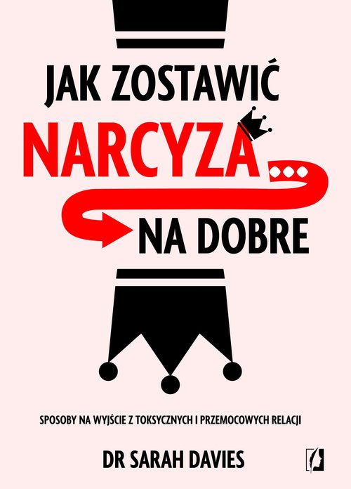 Image of Jak zostawić narcyza… na dobre. Sposoby na wyjście z toksycznych i przemocowych relacji