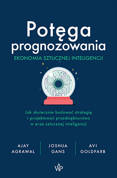 Image of Potęga prognozowania. Ekonomia sztucznej inteligencji
