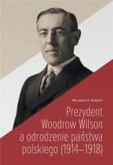 Image of Prezydent Woodrow Wilson a odrodzenie państwa...