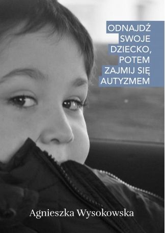 Image of Odnajdź swoje dziecko, potem zajmij się autyzmem