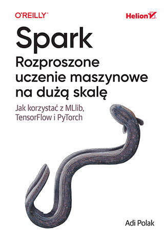 Image of Spark. Rozproszone uczenie maszynowe na dużą skalę. Jak korzystać z MLlib, TensorFlow i PyTorch