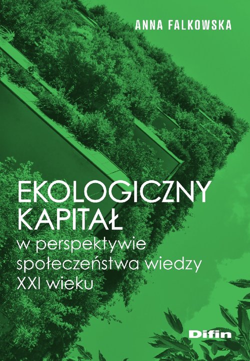 Image of Ekologiczny kapitał w perspektywie społeczeństwa wiedzy XXI wieku