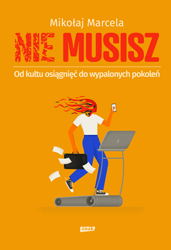 Image of NIE MUSISZ. Od kultu osiągnięć do wypalonych pokoleń