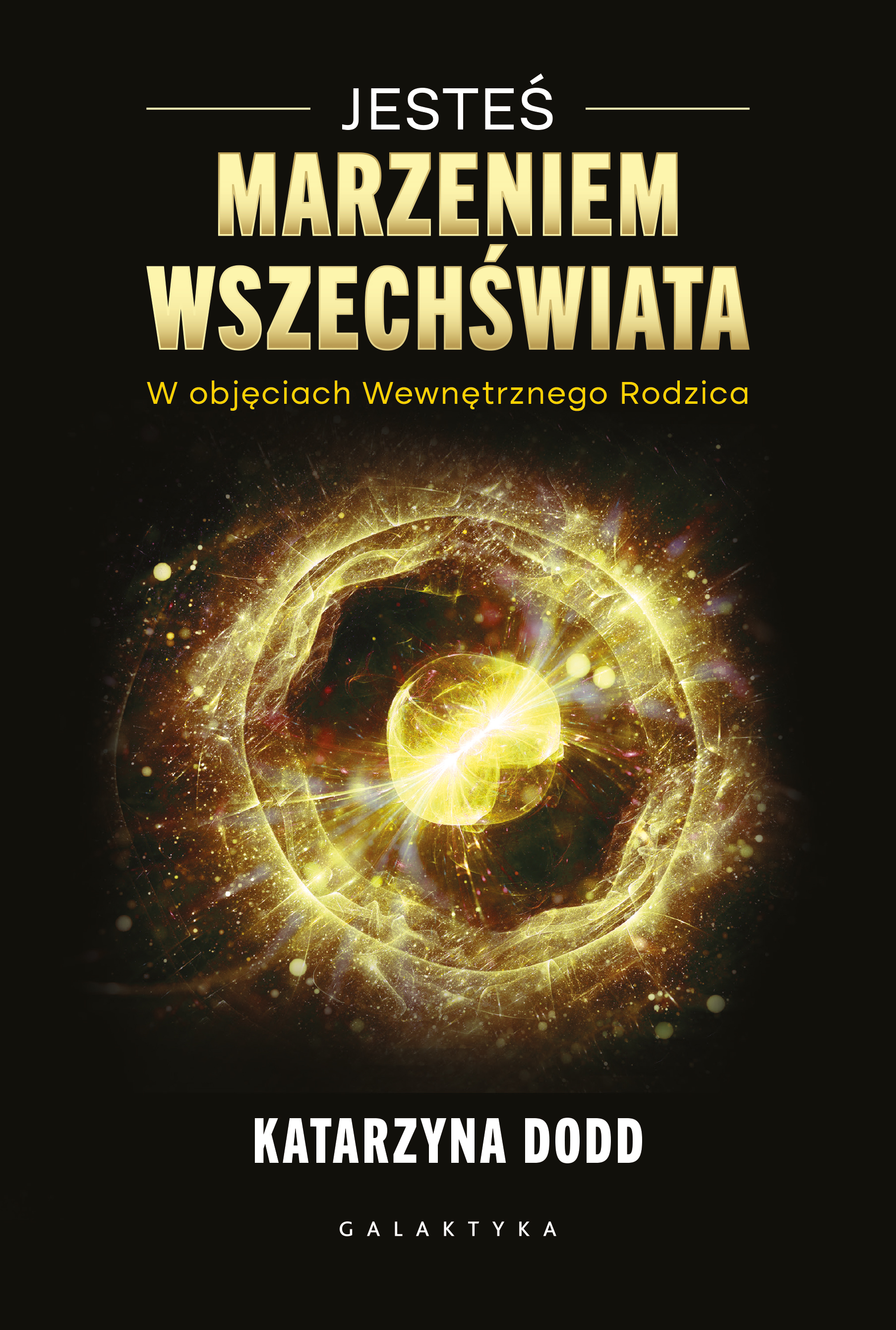 Image of Jesteś Marzeniem Wszechświata. W objęciach Wewnętrznego Rodzica