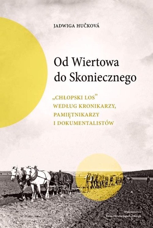 Image of Od Wiertowa do Skoniecznego "Chłopski los" według kronikarzy, pamiętnikarzy i dokumentalistów