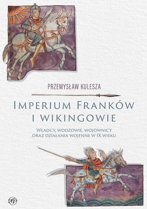 Image of Imperium Franków i wikingowie. Władcy, wodzowie, wojownicy oraz działania wojenne w IX wieku