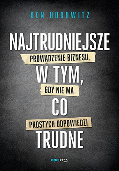 Image of Najtrudniejsze w tym, co trudne Prowadzenie biznesu, gdy nie ma prostych odpowiedzi