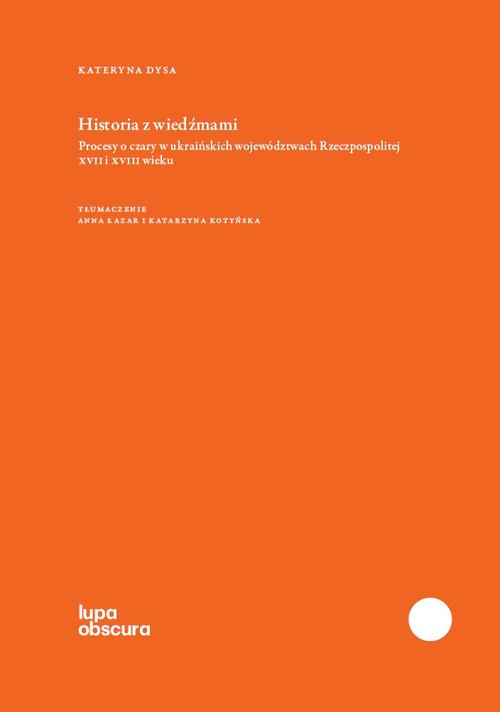 Image of Historia z wiedźmami Procesy o czary w ukraińskich województwach Rzeczpospolitej XVII i XVIII wieku