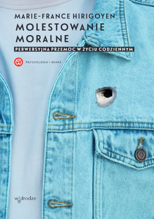 Image of Molestowanie moralne. Perwersyjna przemoc w życiu codziennym