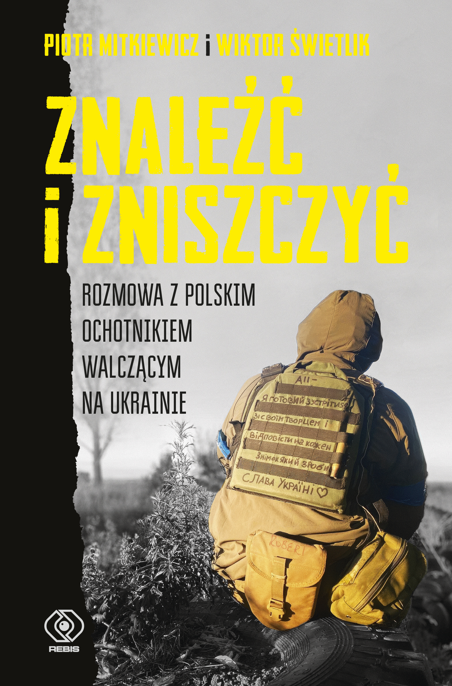 Image of Znaleźć i zniszczyć. Rozmowa z polskim ochotnikiem walczącym na Ukrainie