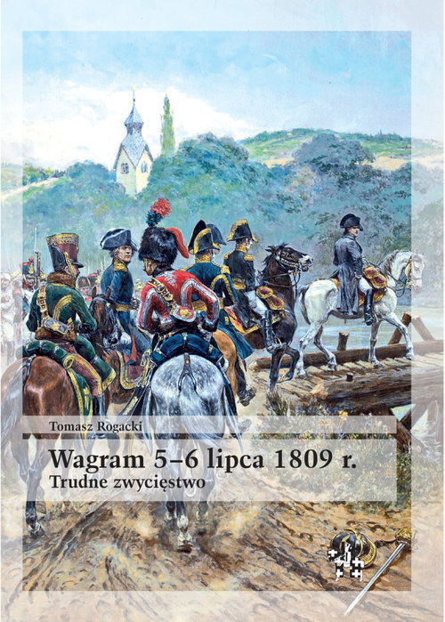 Image of Wagram 5-6 lipca 1809 rok Trudne zwycięstwo