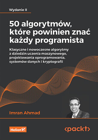 Image of 50 algorytmów, które powinien znać każdy programista. Klasyczne i nowoczesne algorytmy z dziedzin uczenia maszynowego, projektowania oprogramowania, systemów danych i kryptografii wyd. 2