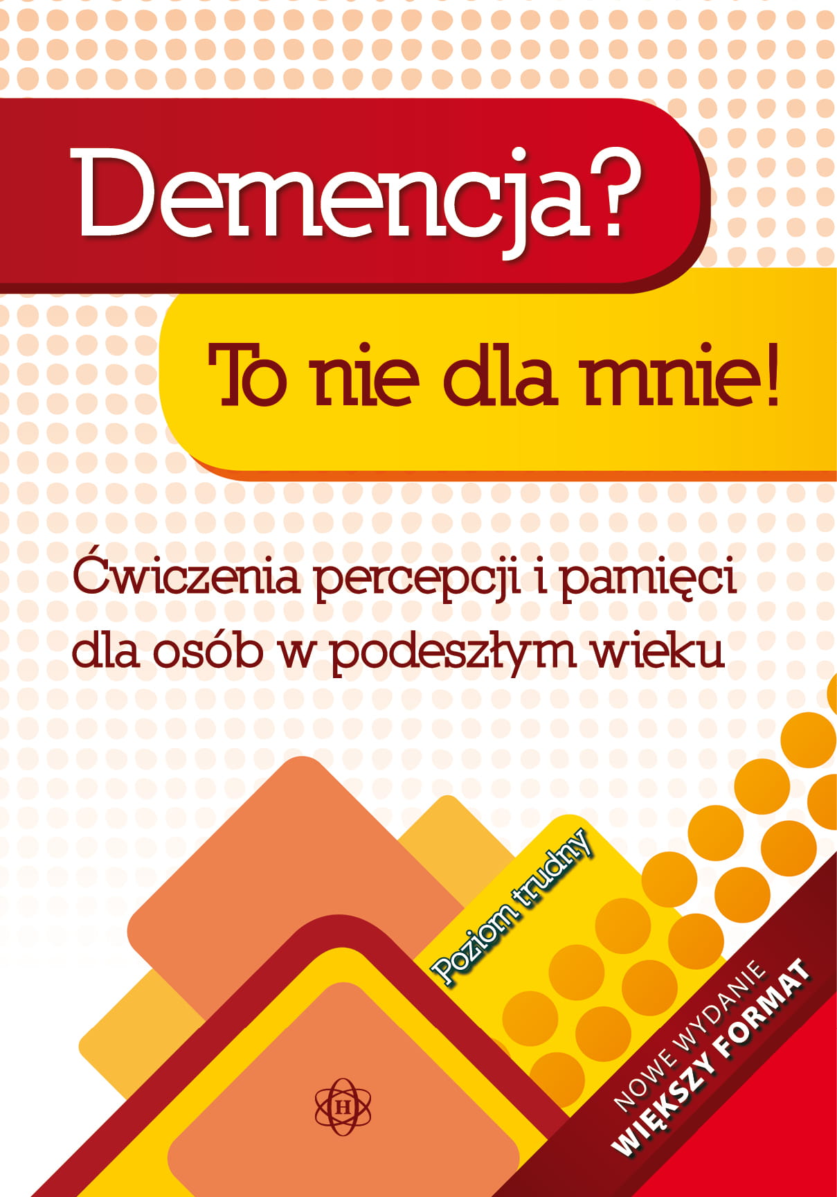 Image of Demencja? To nie dla mnie! Poziom trudny Ćwiczenia percepcji i pamięci dla osób w podeszłym wieku