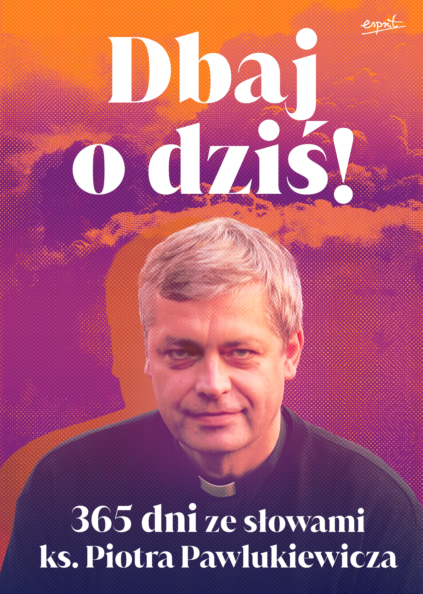 Image of Dbaj o dziś. 365 dni ze słowami ks. Piotra Pawlukiewicza