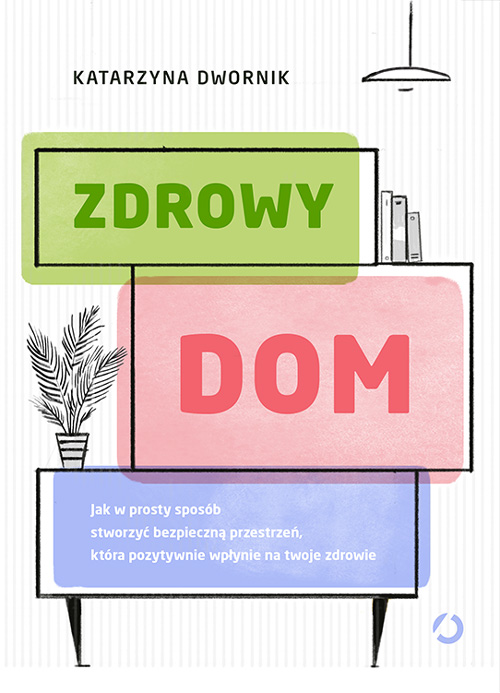 Image of Zdrowy dom. Jak w prosty sposób stworzyć bezpieczn