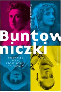 Image of Buntowniczki. Niezwykłe Polki, które robiły, co ch
